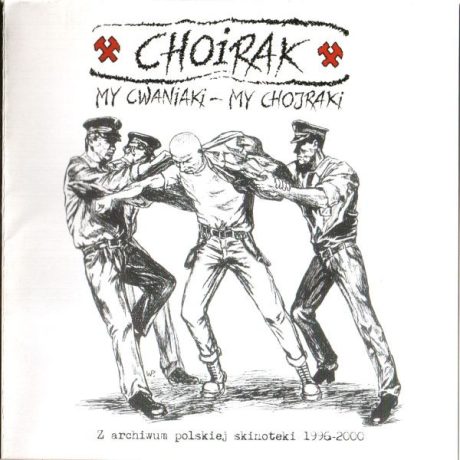 Choirak - My Cwaniaki - My Chojraki (Z Archiwum Polskiej Skinoteki 1996-2000) CD